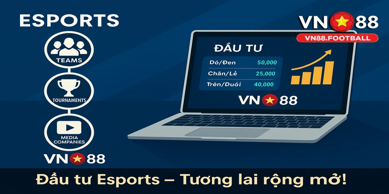 Khám phá cơ hội đầu tư đầy tiềm năng với Esports VN88!