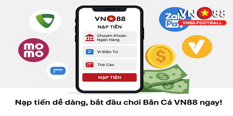 Nạp tiền nhanh chóng, bắt đầu chơi Bắn Cá VN88 ngay hôm nay!