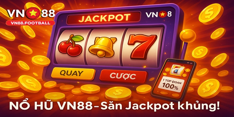 Săn Jackpot khủng với Nổ Hũ VN88!